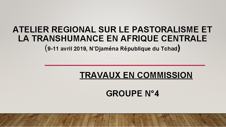 ATELIER REGIONAL SUR LE PASTORALISME ET LA TRANSHUMANCE EN AFRIQUE CENTRALE (9 -11 avril