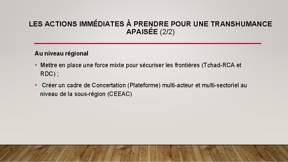 LES ACTIONS IMMÉDIATES À PRENDRE POUR UNE TRANSHUMANCE APAISÉE (2/2) Au niveau régional •