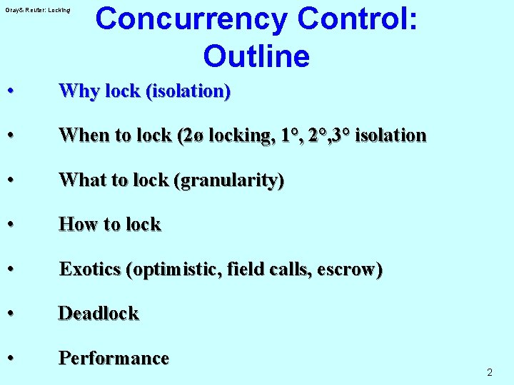 Gray& Reuter: Locking Concurrency Control: Outline • Why lock (isolation) • When to lock