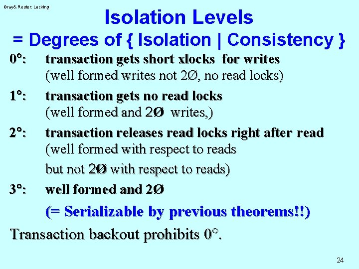 Gray& Reuter: Locking Isolation Levels = Degrees of { Isolation | Consistency } 0°: