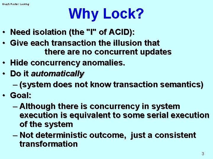 Gray& Reuter: Locking Why Lock? • Need isolation (the "I" of ACID): • Give