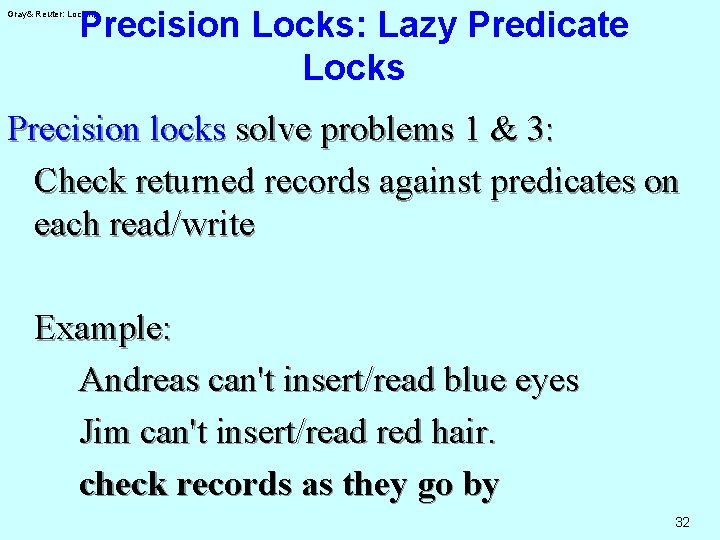 Precision Locks: Lazy Predicate Locks Gray& Reuter: Locking Precision locks solve problems 1 &