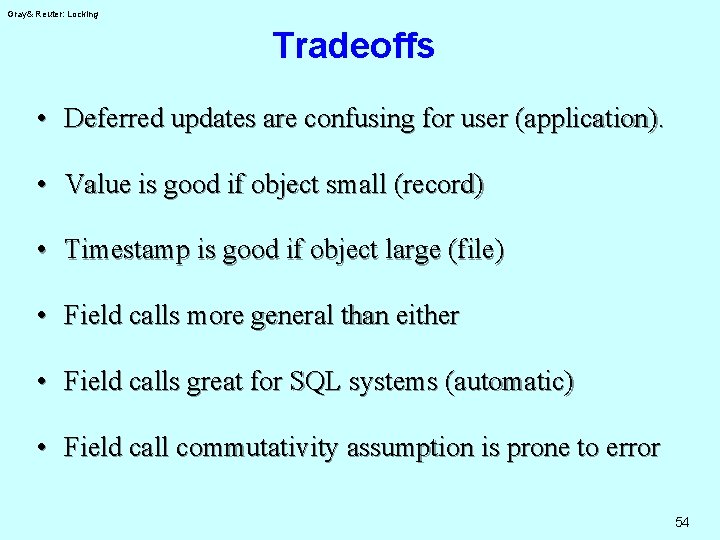 Gray& Reuter: Locking Tradeoffs • Deferred updates are confusing for user (application). • Value