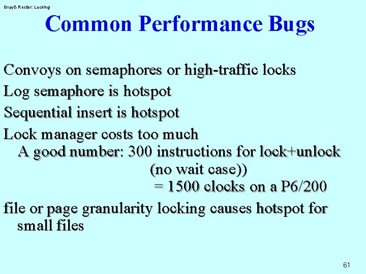 Gray& Reuter: Locking Common Performance Bugs Convoys on semaphores or high-traffic locks Log semaphore