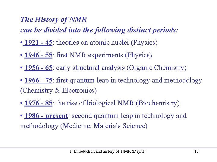 The History of NMR can be divided into the following distinct periods: • 1921 The History of NMR can be divided into the following distinct periods: • 1921