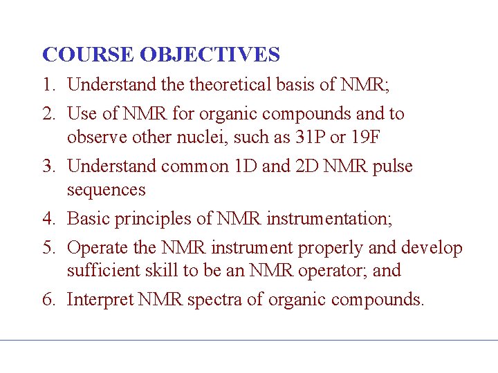 COURSE OBJECTIVES 1. Understand theoretical basis of NMR; 2. Use of NMR for organic COURSE OBJECTIVES 1. Understand theoretical basis of NMR; 2. Use of NMR for organic