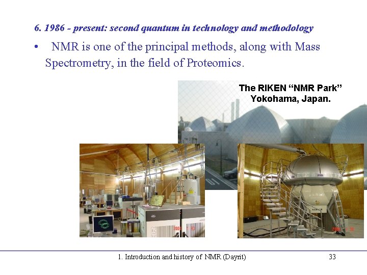 6. 1986 - present: second quantum in technology and methodology • NMR is one 6. 1986 - present: second quantum in technology and methodology • NMR is one