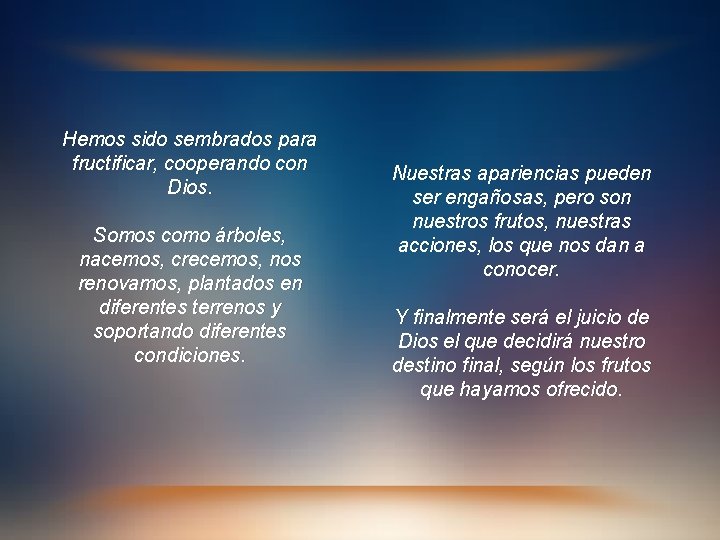 Hemos sido sembrados para fructificar, cooperando con Dios. Somos como árboles, nacemos, crecemos, nos