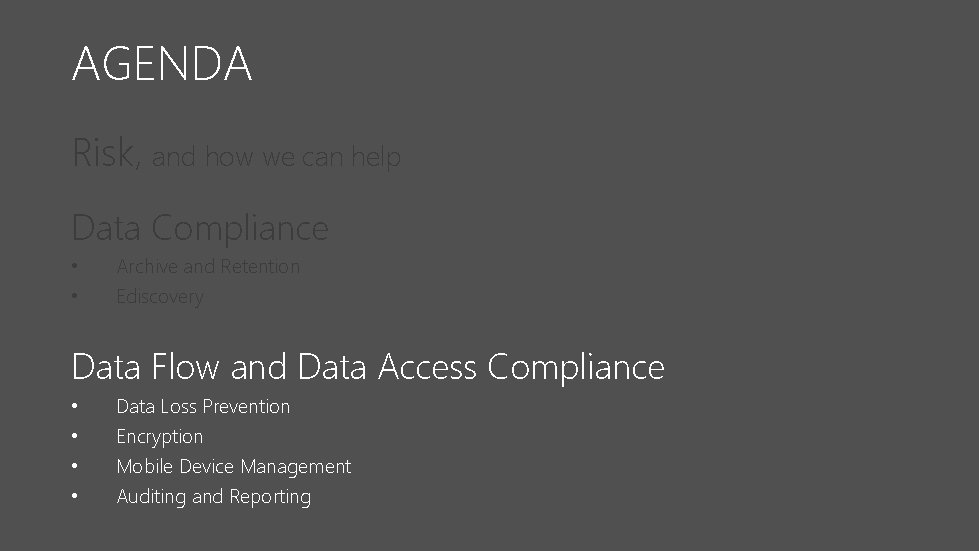 AGENDA Risk, and how we can help Data Compliance • • Archive and Retention