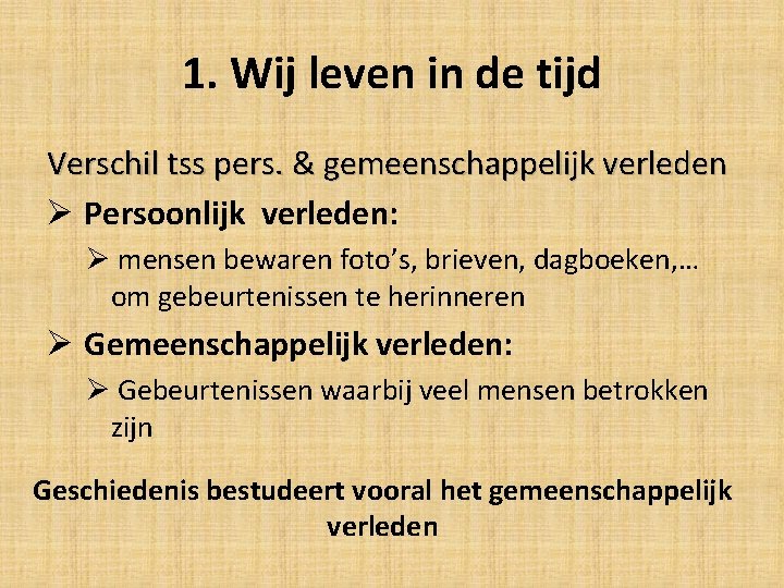 1. Wij leven in de tijd Verschil tss pers. & gemeenschappelijk verleden Ø Persoonlijk