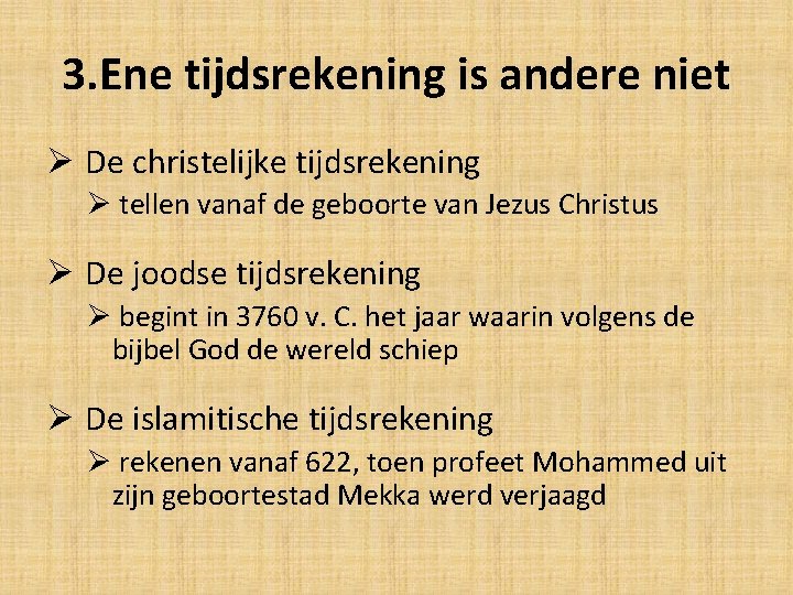 3. Ene tijdsrekening is andere niet Ø De christelijke tijdsrekening Ø tellen vanaf de