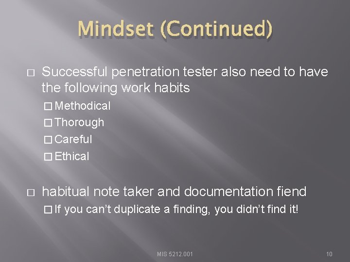 Mindset (Continued) � Successful penetration tester also need to have the following work habits