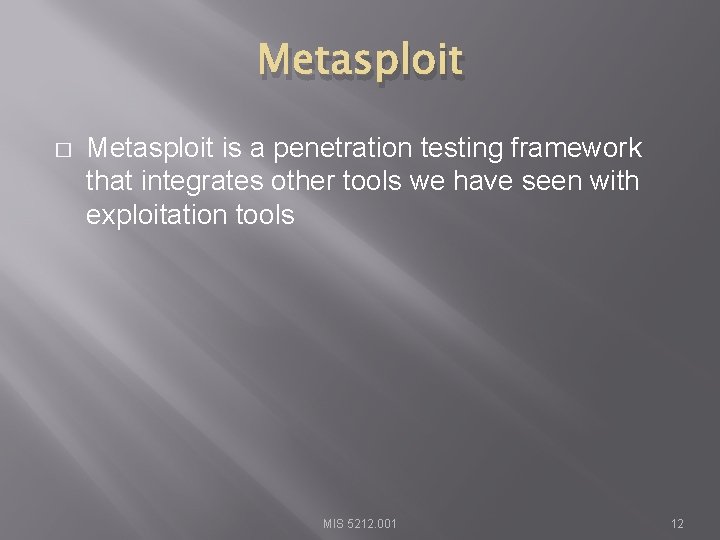 Metasploit � Metasploit is a penetration testing framework that integrates other tools we have