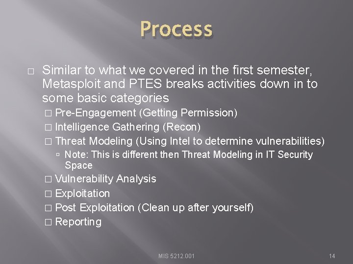 Process � Similar to what we covered in the first semester, Metasploit and PTES