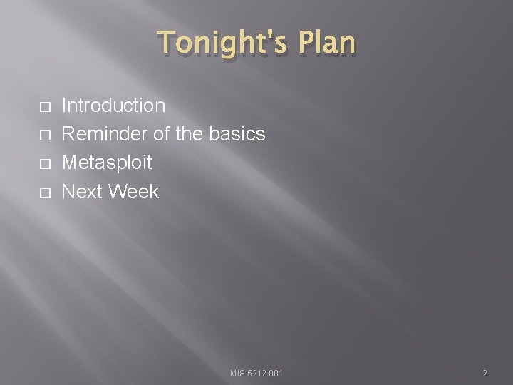 Tonight's Plan � � Introduction Reminder of the basics Metasploit Next Week MIS 5212.