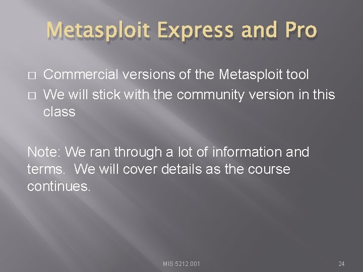 Metasploit Express and Pro � � Commercial versions of the Metasploit tool We will