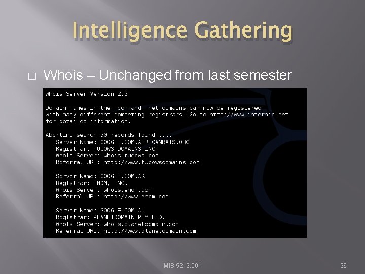 Intelligence Gathering � Whois – Unchanged from last semester MIS 5212. 001 26 