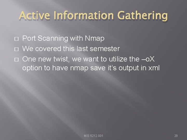 Active Information Gathering � � � Port Scanning with Nmap We covered this last