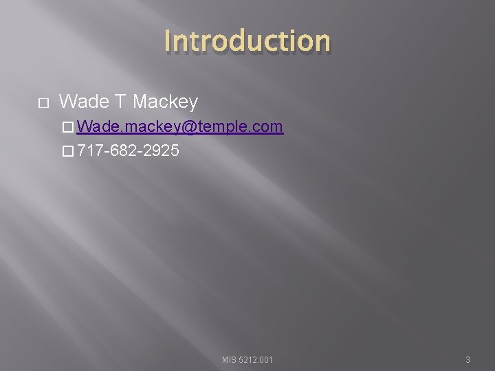 Introduction � Wade T Mackey � Wade. mackey@temple. com � 717 -682 -2925 MIS