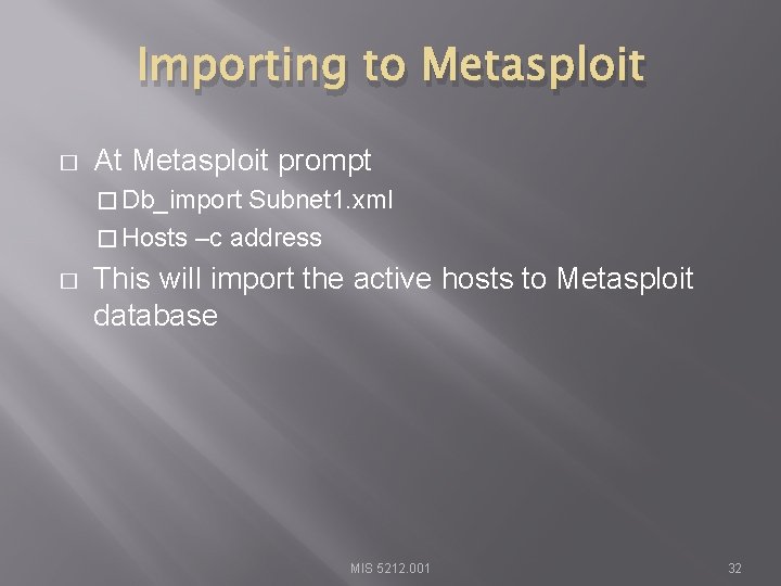 Importing to Metasploit � At Metasploit prompt � Db_import Subnet 1. xml � Hosts