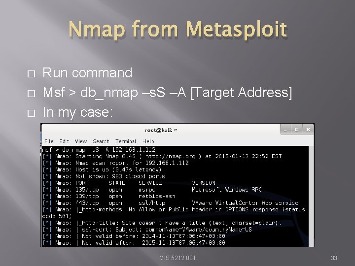 Nmap from Metasploit � � � Run command Msf > db_nmap –s. S –A