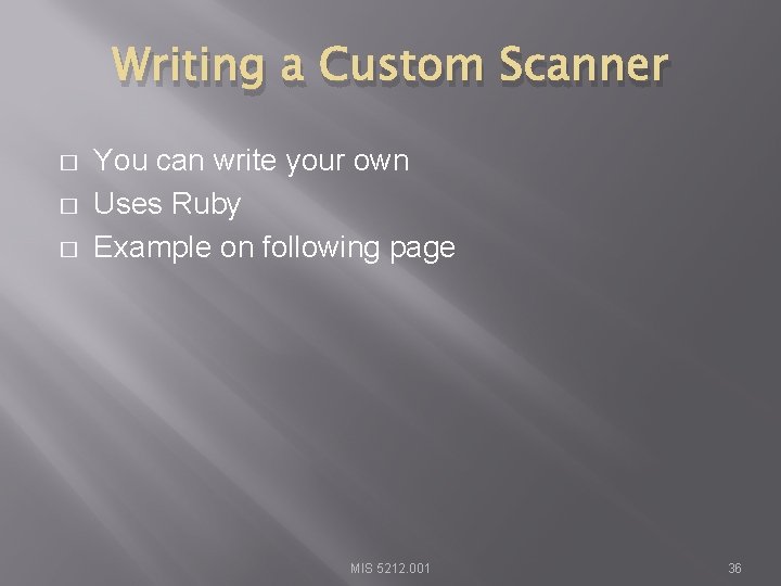 Writing a Custom Scanner � � � You can write your own Uses Ruby