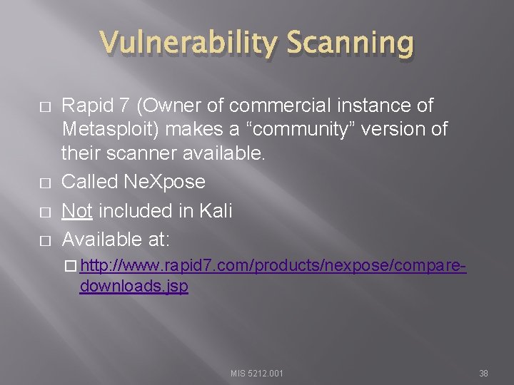 Vulnerability Scanning � � Rapid 7 (Owner of commercial instance of Metasploit) makes a