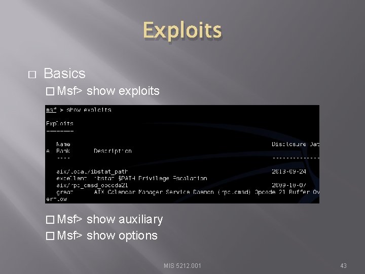 Exploits � Basics � Msf> show exploits � Msf> show auxiliary � Msf> show