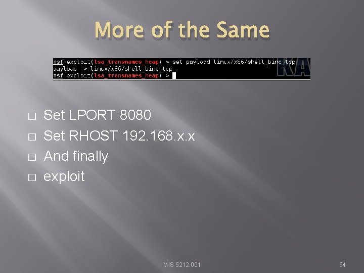 More of the Same � � Set LPORT 8080 Set RHOST 192. 168. x.
