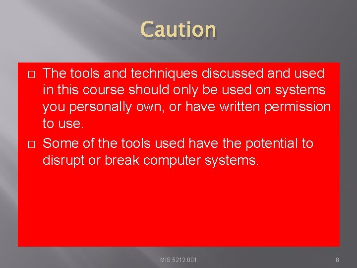 Caution � � The tools and techniques discussed and used in this course should