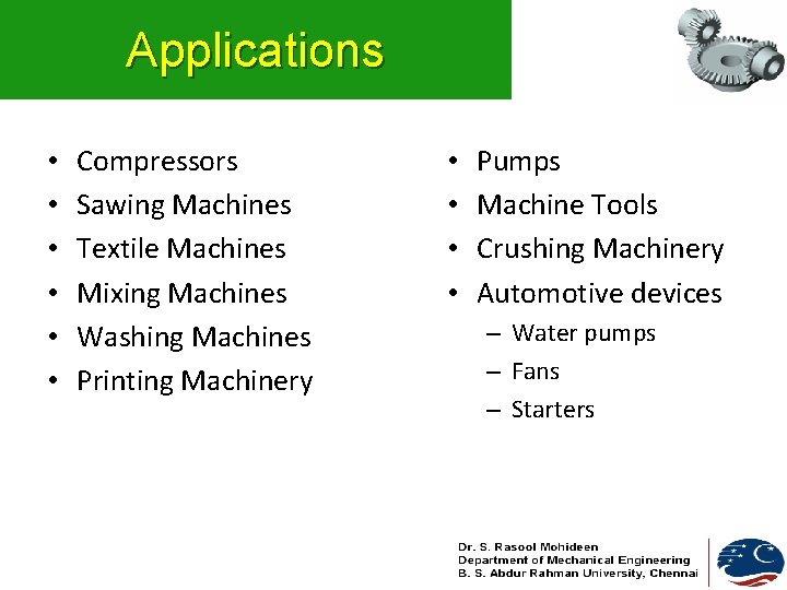 Applications • • • Compressors Sawing Machines Textile Machines Mixing Machines Washing Machines Printing