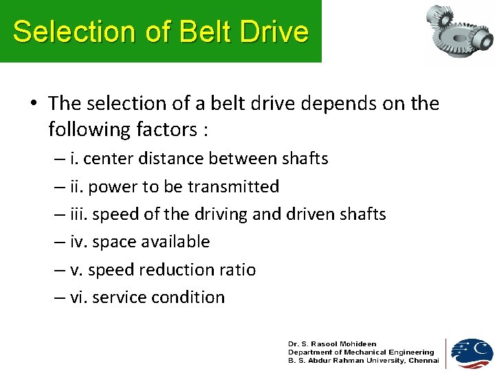Selection of Belt Drive • The selection of a belt drive depends on the