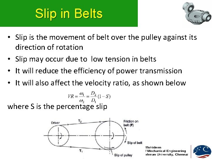 Slip in Belts • Slip is the movement of belt over the pulley against