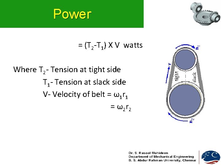 Power = (T 2 -T 1) X V watts Where T 2 - Tension