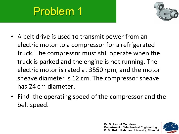 Problem 1 • A belt drive is used to transmit power from an electric