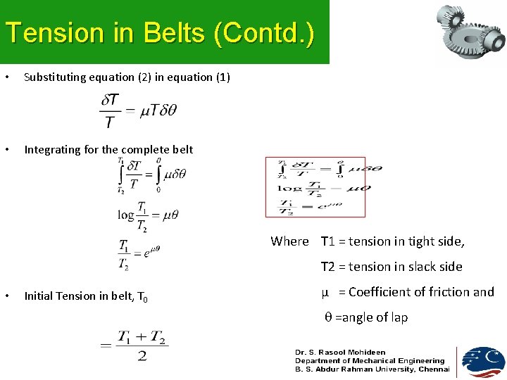 Tension in Belts (Contd. ) • Substituting equation (2) in equation (1) • Integrating