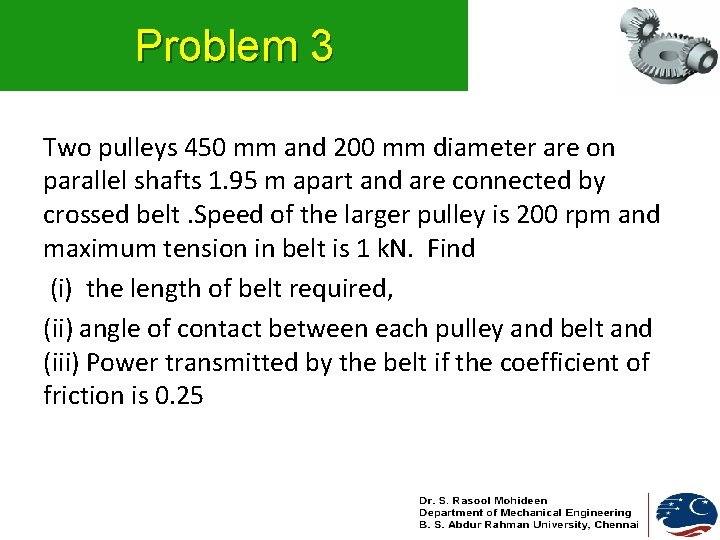 Problem 3 Two pulleys 450 mm and 200 mm diameter are on parallel shafts