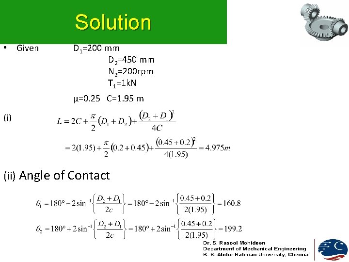 Solution • Given D 1=200 mm D 2=450 mm N 2=200 rpm T 1=1