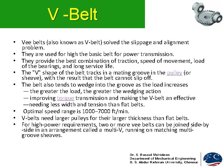 V -Belt • Vee belts (also known as V-belt) solved the slippage and alignment