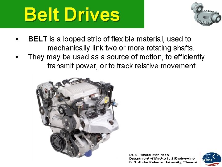 Belt Drives • • BELT is a looped strip of flexible material, used to