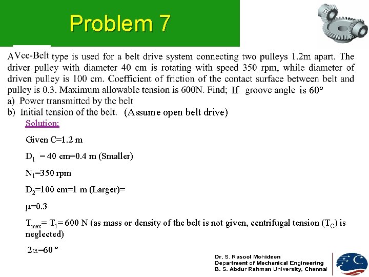 Problem 7 If is 60° (Assume open belt drive) Solution: Given C=1. 2 m