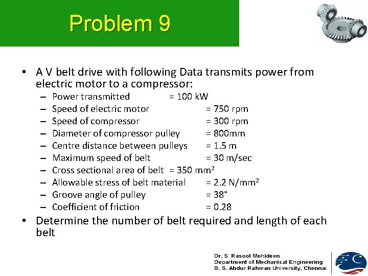 Problem 9 • A V belt drive with following Data transmits power from electric