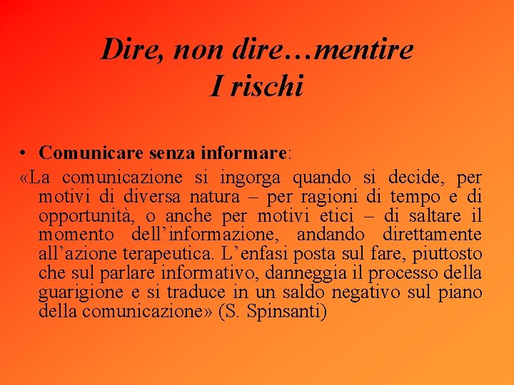 Dire, non dire…mentire I rischi • Comunicare senza informare: «La comunicazione si ingorga quando