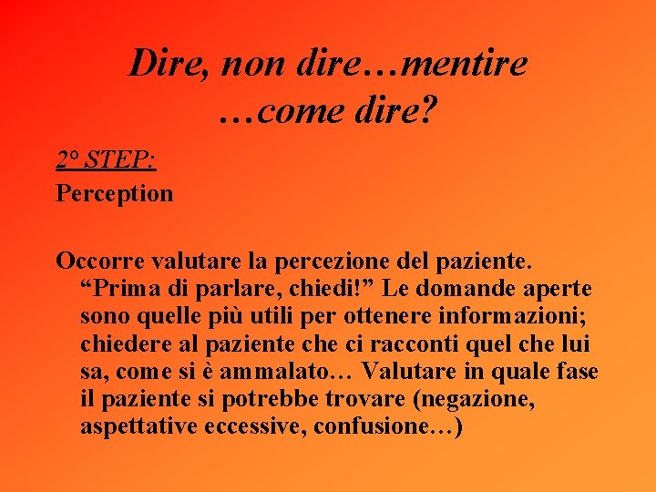 Dire, non dire…mentire …come dire? 2° STEP: Perception Occorre valutare la percezione del paziente.