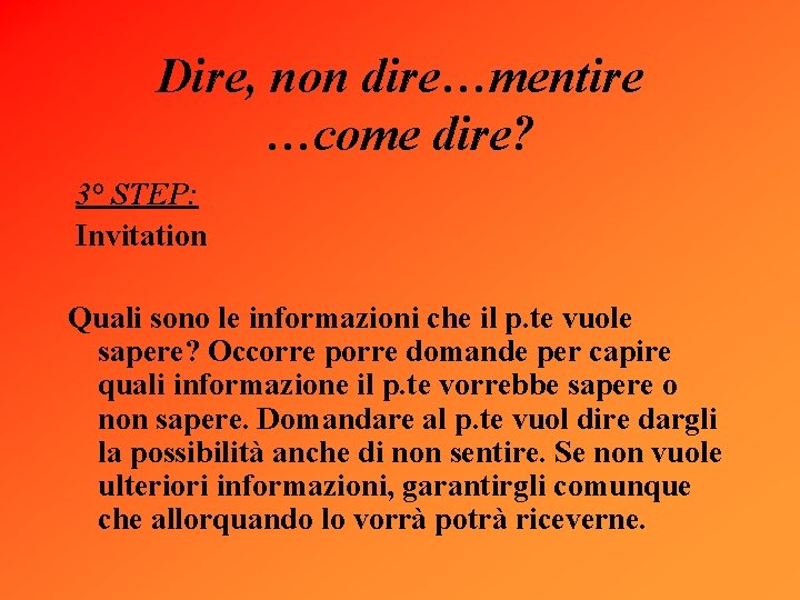 Dire, non dire…mentire …come dire? 3° STEP: Invitation Quali sono le informazioni che il