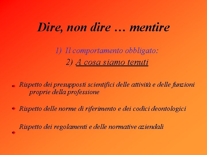  Dire, non dire … mentire 1) Il comportamento obbligato: 2) A cosa siamo