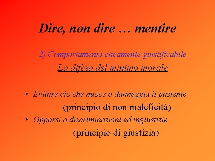 Dire, non dire … mentire 2) Comportamento eticamente giustificabile La difesa del minimo morale