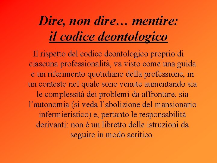 Dire, non dire… mentire: il codice deontologico Il rispetto del codice deontologico proprio di