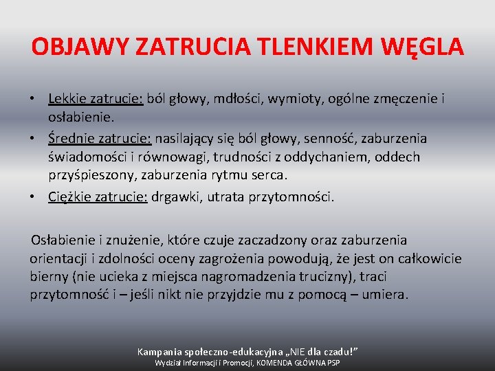 OBJAWY ZATRUCIA TLENKIEM WĘGLA • Lekkie zatrucie: ból głowy, mdłości, wymioty, ogólne zmęczenie i