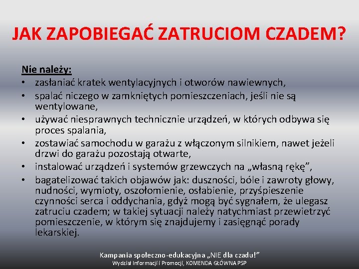 JAK ZAPOBIEGAĆ ZATRUCIOM CZADEM? Nie należy: • zasłaniać kratek wentylacyjnych i otworów nawiewnych, •